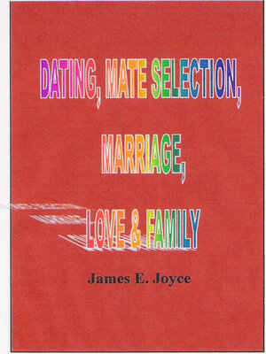cover image of Dating , Mate Selection, Mariage, Love & Family: How to Get the Most Out of Life and Achieve Success